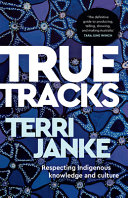 True tracks : respecting Indigenous knowledge and culture /