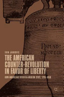 American counter-revolution in favor of liberty : how Americans resisted modern state, 1765-1850 /