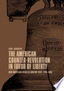 The American Counter-Revolution in Favor of Liberty : How Americans Resisted Modern State, 1765-1850 /