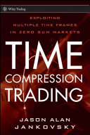Time compression trading : exploiting multiple time frames in zero-sum markets /