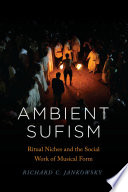 Ambient Sufism : ritual niches and the social work of musical form /