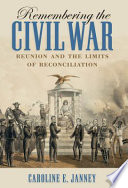 Remembering the Civil War : reunion and the limits of reconciliation /