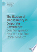 The Illusion of Transparency in Corporate Governance : Does Transparency Help or Hinder True Ethical Conduct? /
