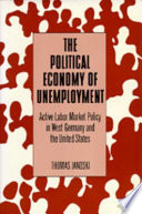 The political economy of unemployment : active labor market policy in West Germany and the United States /