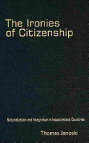 The ironies of citizenship : naturalization and integration in industrialized countries /