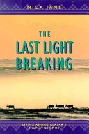 The last light breaking : living among Alaska's Inupiat Eskimos /
