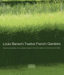 Louis Benech : twelve French gardens /