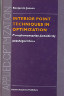 Interior point techniques in optimization : complementarity, sensitivity, and algorithms /
