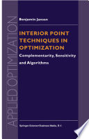 Interior Point Techniques in Optimization : Complementarity, Sensitivity and Algorithms /