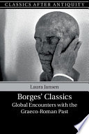 Borges' Classics : global encounters with the Graeco-Roman past /