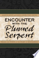 Encounter with the plumed serpent : drama and power in the heart of Mesoamerica /