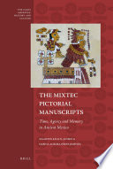 The Mixtec pictorial manuscripts : time, agency, and memory in ancient Mexico /