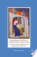 Reading Women's Worlds from Christine de Pizan to Doris Lessing : A Guide to Six Centuries of Women Writers Imagining Rooms of Their Own /