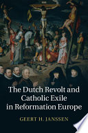 The Dutch Revolt and Catholic exile in Reformation Europe /