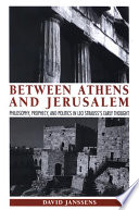 Between Athens and Jerusalem : philosophy, prophecy, and politics in Leo Strauss's early thought /