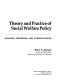 Theory and practice of social welfare policy : analysis, processes, and current issues /