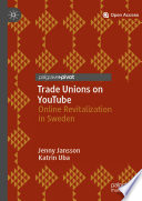 Trade Unions on YouTube : Online Revitalization in Sweden	 /