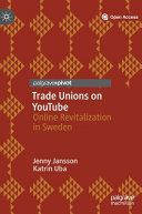 Trade unions on YouTube : online revitalization in Sweden /