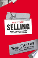 Duct tape selling : think like a marketer, sell like a superstar /