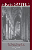 High Gothic : the classic cathedrals of Chartres, Reims, Amiens /
