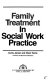 Family treatment in social work practice /