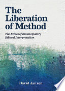 The liberation of method : the ethics of emancipatory Biblical interpretation /
