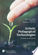 Artistic pedagogical technologies : a primer for educators /