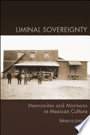 Liminal sovereignty : Mennonites and Mormons in Mexican culture /