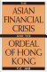 The Asian financial crisis and the ordeal of Hong Kong /