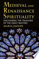 Medieval and Renaissance spirituality : discovering the treasures of the great masters /