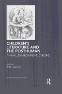Children's literature and the posthuman : animal, environment, cyborg /
