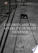 Children and the afterlife of state violence : memories of dictatorship /