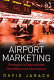 Airport marketing : strategies to cope with the new millennium environment /