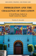 Immigration and the challenge of education : a social drama analysis in South Central Los Angeles /