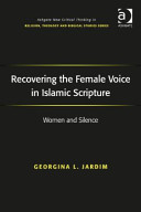 Recovering the female voice in Islamic scripture : women and silence /