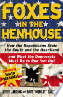 Foxes in the henhouse : how the Republicans stole the South and the Heartland and what the Democrats must do to run 'em out /