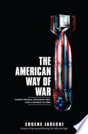The American way of war : guided missiles, misguided men, and a republic in peril /