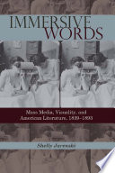 Immersive words : mass media, visuality, and American literature, 1839-1893 /