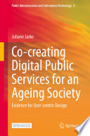 Co-creating Digital Public Services for an Ageing Society : Evidence for User-centric Design  /