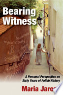 Bearing witness : a personal perspective on sixty years of Polish history /