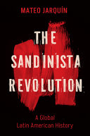 The Sandinista revolution : a global Latin American history /