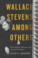 Wallace Stevens among others : diva-dames, Deleuze, and American culture /