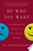 Be who you want : unlocking the science of personality change /