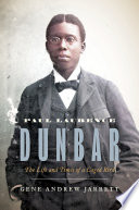 Paul Laurence Dunbar : the life and times of a caged bird /