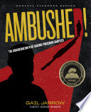 Ambushed! : the assassination plot against President Garfield /