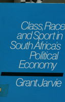 Class, race, and sport in South Africa's political economy /