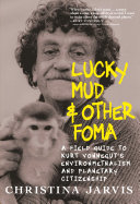 Lucky mud & other foma : a field guide to Kurt Vonnegut's environmentalism and planetary citizenship /