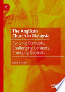 The Anglican Church in Malaysia : Evolving Concepts, Challenging Contexts, Emerging Subtexts /