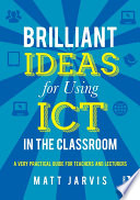 Brilliant ideas for using ICT in the classroom : a very practical guide for teachers and lecturers /