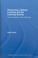 Democracy, lifelong learning and the learning society : active citizenship in a late modern age /